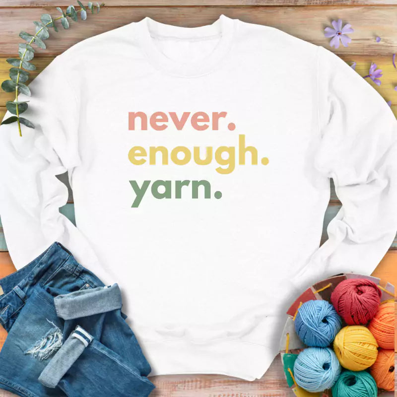 never enough yarn sweatshirt white