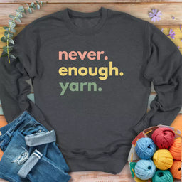 never enough yarn sweatshirt dark heather